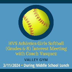 HVS Athletics Girls Softball (Grades 6-8) Interest Meeting with Coach Vasquez in the Valley Gym during Middle School Lunch on 3/11/2024